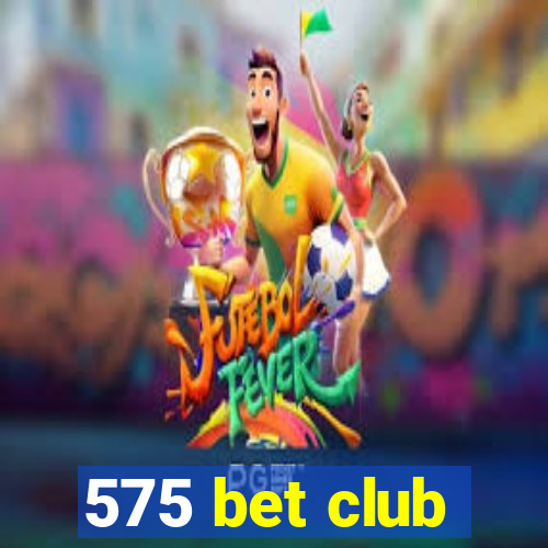 575 bet club